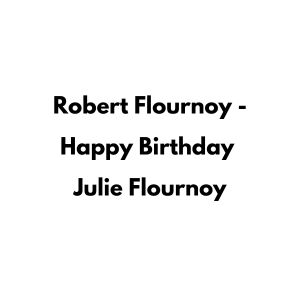You are currently viewing Robert Flournoy – Happy Birthday Julie Flournoy